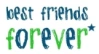 Best friend forever*.
