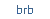 brb