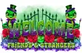 Welcome Friends N Strangers