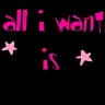 All i want is...