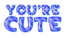 you're cute