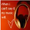 When I Can't Say It My Music Will