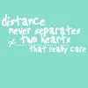 Distance Never Separates Two Hearts That Really Care