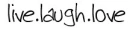 Live. Laugh. Love