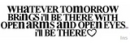 Whatever Tomorrow Brings I'll Be There...