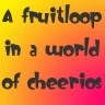 fruitloop :)
