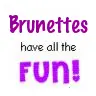 Brunette's Have All The Fun