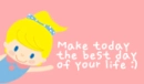 MAKE TODAY THE BEST