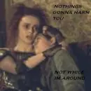 nothings gonna harm you