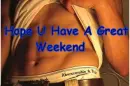 hope you have great weekend