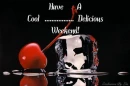 have cool... deliciuos weekend!