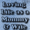 LOVING LIFE AS A MOMMY & WIFE