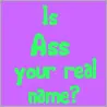 Is A$$ your real name?