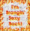 I'm Brangin' Sexy Back!
