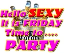 hello sexy it is friday