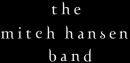 I â™¥ The Mitch Hansen Band!!!