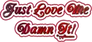 Just Love me damn it