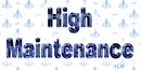 High maintenance