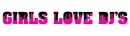 girls love dj's