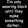 wearing black