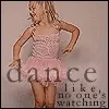 dance like no1's watching