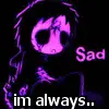 im always sad