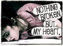 nothing broken but my heart