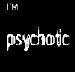 im psychotic