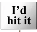 i'd hit it