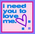 i need you to love me