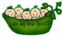 LIKE MY NEW IPOD PEAS IN POD