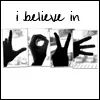 i believe in love