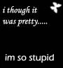 pretty stupid