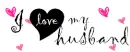 i <3 my husband