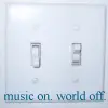 music on, world off
