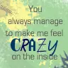 Makes me feel crazy