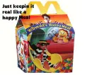 Just Keep'n it real like a Happy Meal