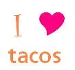 i love tacos