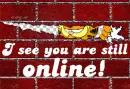 I see you are still ONLINE!