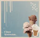 i love ice cream~