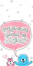 EVERY THING IS GOING TO BE ALRIGHT