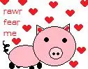 rawr fear me pigy!!!
