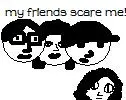 FRIENDS ARE SCAREY