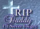 RIP Daddy I'll Never Forget!