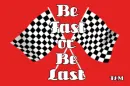 be fast or be last