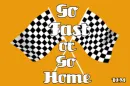 go fast or go home