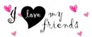 i love my friends