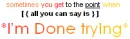 I'm Done Trying