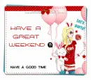 HAVE A GREAT WEEKEND