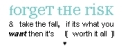 Forget the Risk
